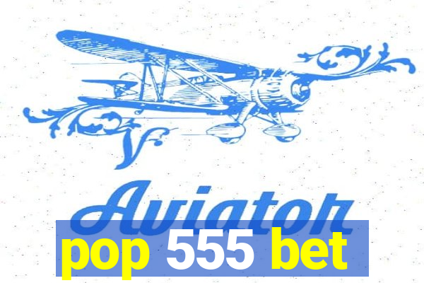pop 555 bet